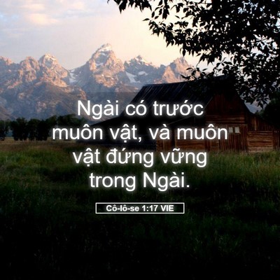 Picture 05 - Cô-lô-se 1:17 VIE - Ngài có trước muôn vật, và muôn vật - Bible Verse Picture