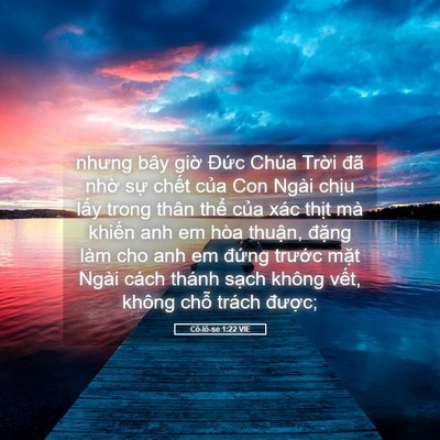 Picture 05 - Cô-lô-se 1:22 VIE - nhưng bây giờ Đức Chúa Trời đã nhờ - Bible Verse Picture