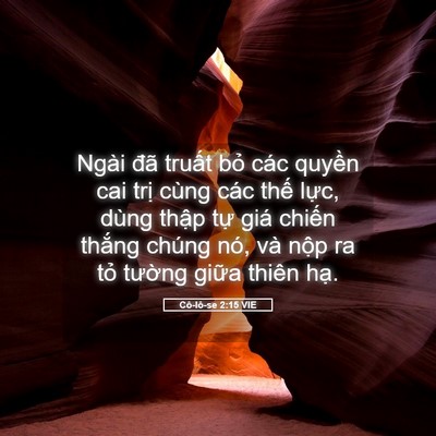 Picture 05 - Cô-lô-se 2:15 VIE - Ngài đã truất bỏ các quyền cai trị - Bible Verse Picture