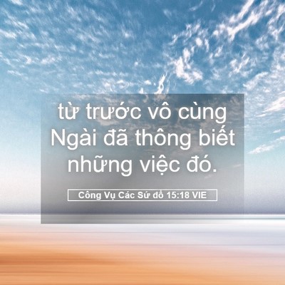 Picture 05 - Công Vụ Các Sứ đồ 15:18 VIE - từ trước vô cùng Ngài đã thông biết - Bible Verse Picture
