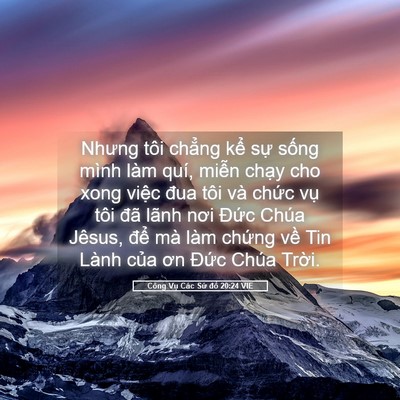 Picture 05 - Công Vụ Các Sứ đồ 20:24 VIE - Nhưng tôi chẳng kể sự sống mình làm - Bible Verse Picture