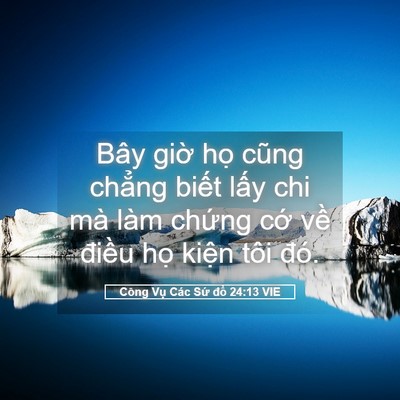 Picture 05 - Công Vụ Các Sứ đồ 24:13 VIE - Bây giờ họ cũng chẳng biết lấy chi - Bible Verse Picture