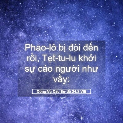 Picture 05 - Công Vụ Các Sứ đồ 24:2 VIE - Phao-lô bị đòi đến rồi, Tẹt-tu-lu - Bible Verse Picture