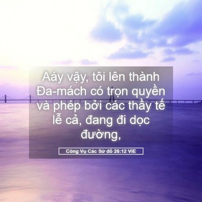 Picture 05 - Công Vụ Các Sứ đồ 26:12 VIE - Aáy vậy, tôi lên thành Đa-mách có trọn - Bible Verse Picture
