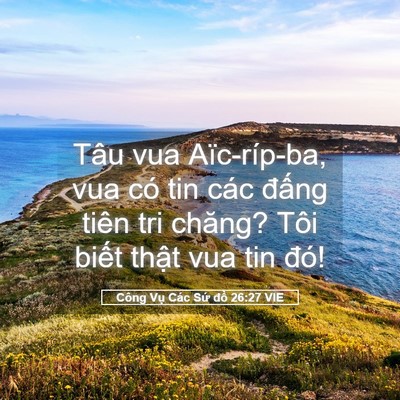 Picture 05 - Công Vụ Các Sứ đồ 26:27 VIE - Tâu vua Aïc-ríp-ba, vua có tin các đấng - Bible Verse Picture