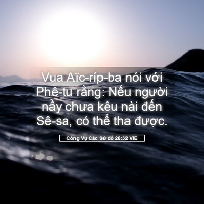 Picture 05 - Công Vụ Các Sứ đồ 26:32 VIE - Vua Aïc-ríp-ba nói với Phê-tu rằng: Nếu - Bible Verse Picture