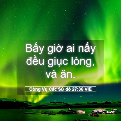 Picture 05 - Công Vụ Các Sứ đồ 27:36 VIE - Bấy giờ ai nấy đều giục lòng, và - Bible Verse Picture