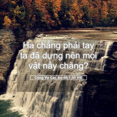 Picture 05 - Công Vụ Các Sứ đồ 7:50 VIE - Há chẳng phải tay ta đã dựng nên mọi - Bible Verse Picture