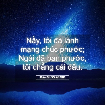 Picture 05 - Dân Số 23:20 VIE - Nầy, tôi đã lãnh mạng chúc phước; - Bible Verse Picture