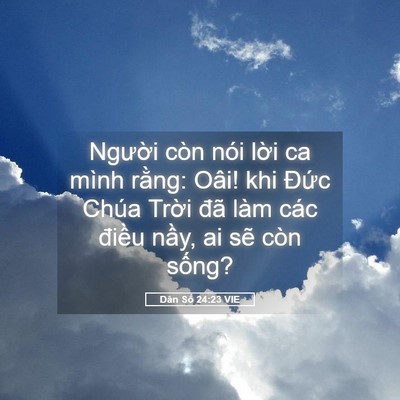 Picture 05 - Dân Số 24:23 VIE - Người còn nói lời ca mình rằng: Oâi! - Bible Verse Picture