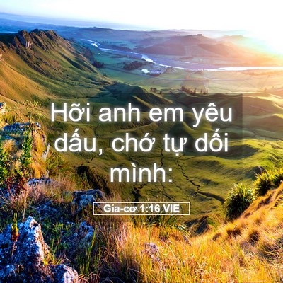 Picture 05 - Gia-cơ 1:16 VIE - Hỡi anh em yêu dấu, chớ tự dối - Bible Verse Picture