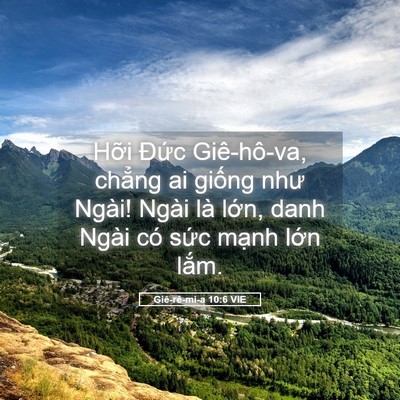 Picture 05 - Giê-rê-mi-a 10:6 VIE - Hỡi Đức Giê-hô-va, chẳng ai giống như - Bible Verse Picture