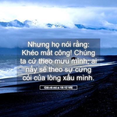 Picture 05 - Giê-rê-mi-a 18:12 VIE - Nhưng họ nói rằng: Khéo mất công! - Bible Verse Picture