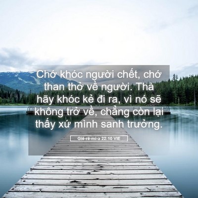 Picture 05 - Giê-rê-mi-a 22:10 VIE - Chớ khóc người chết, chớ than thở - Bible Verse Picture