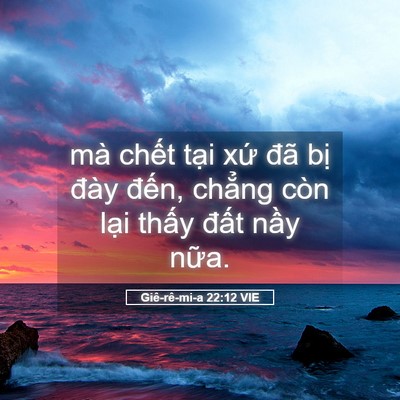 Picture 05 - Giê-rê-mi-a 22:12 VIE - mà chết tại xứ đã bị đày đến, - Bible Verse Picture