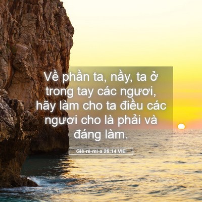 Picture 05 - Giê-rê-mi-a 26:14 VIE - Về phần ta, nầy, ta ở trong tay các - Bible Verse Picture
