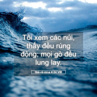 Picture 05 - Giê-rê-mi-a 4:24 VIE - Tôi xem các núi, thấy đều rúng động; - Bible Verse Picture