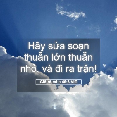 Picture 05 - Giê-rê-mi-a 46:3 VIE - Hãy sửa soạn thuẫn lớn thuẫn nhỏ, - Bible Verse Picture