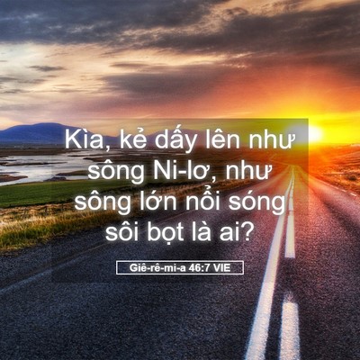 Picture 05 - Giê-rê-mi-a 46:7 VIE - Kìa, kẻ dấy lên như sông Ni-lơ, như - Bible Verse Picture