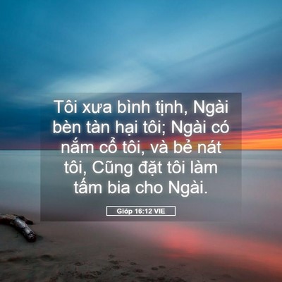 Picture 05 - Gióp 16:12 VIE - Tôi xưa bình tịnh, Ngài bèn tàn hại - Bible Verse Picture