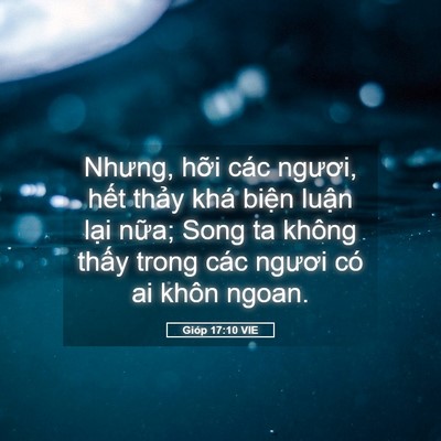Picture 05 - Gióp 17:10 VIE - Nhưng, hỡi các ngươi, hết thảy khá - Bible Verse Picture