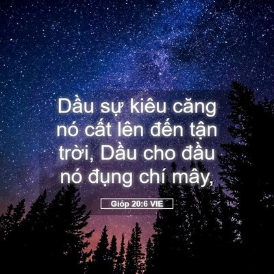 Picture 05 - Gióp 20:6 VIE - Dầu sự kiêu căng nó cất lên đến - Bible Verse Picture