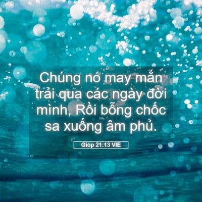Picture 05 - Gióp 21:13 VIE - Chúng nó may mắn trải qua các ngày đời - Bible Verse Picture