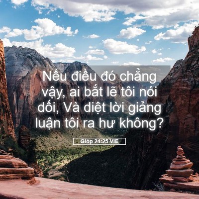 Picture 05 - Gióp 24:25 VIE - Nếu điều đó chẳng vậy, ai bắt lẽ - Bible Verse Picture