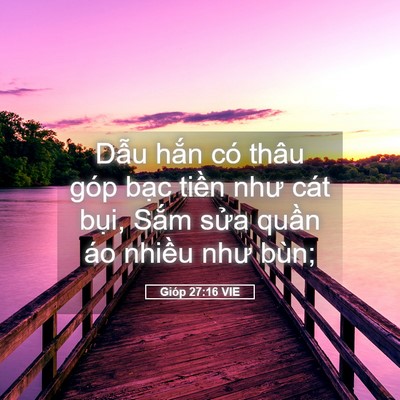 Picture 05 - Gióp 27:16 VIE - Dẫu hắn có thâu góp bạc tiền như cát - Bible Verse Picture