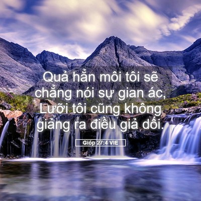 Picture 05 - Gióp 27:4 VIE - Quả hẳn môi tôi sẽ chẳng nói sự gian - Bible Verse Picture