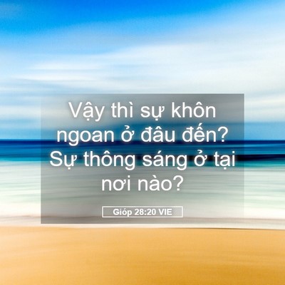 Picture 05 - Gióp 28:20 VIE - Vậy thì sự khôn ngoan ở đâu đến? - Bible Verse Picture