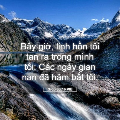Picture 05 - Gióp 30:16 VIE - Bây giờ, linh hồn tôi tan ra trong mình - Bible Verse Picture