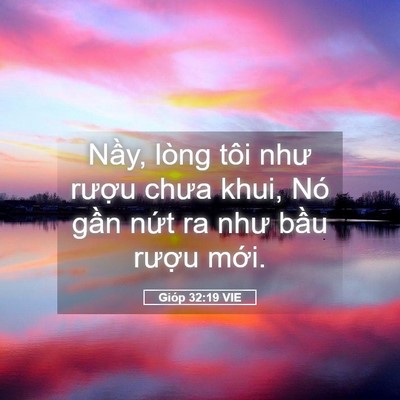 Picture 05 - Gióp 32:19 VIE - Nầy, lòng tôi như rượu chưa khui, Nó - Bible Verse Picture