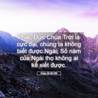 Picture 05 - Gióp 36:26 VIE - Phải, Đức Chúa Trời là cực đại, - Bible Verse Picture