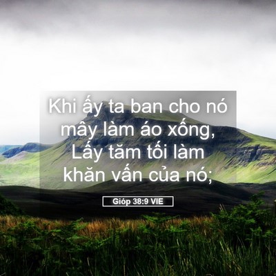 Picture 05 - Gióp 38:9 VIE - Khi ấy ta ban cho nó mây làm áo xống, - Bible Verse Picture
