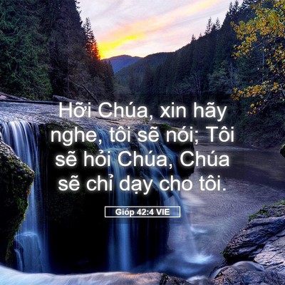Picture 05 - Gióp 42:4 VIE - Hỡi Chúa, xin hãy nghe, tôi sẽ nói; Tôi - Bible Verse Picture