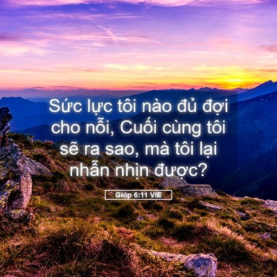 Picture 05 - Gióp 6:11 VIE - Sức lực tôi nào đủ đợi cho nỗi, - Bible Verse Picture