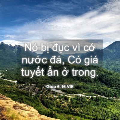 Picture 05 - Gióp 6:16 VIE - Nó bị đục vì cớ nước đá, Có giá - Bible Verse Picture