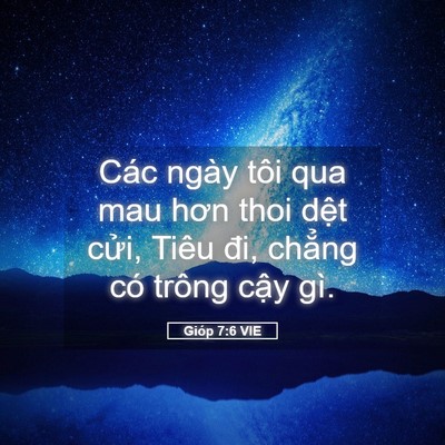 Picture 05 - Gióp 7:6 VIE - Các ngày tôi qua mau hơn thoi dệt cửi, - Bible Verse Picture