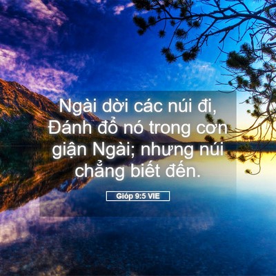Picture 05 - Gióp 9:5 VIE - Ngài dời các núi đi, Đánh đổ nó trong - Bible Verse Picture