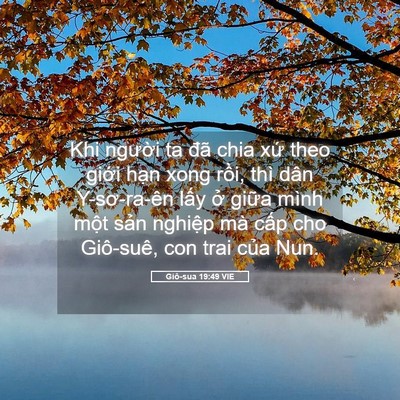 Picture 05 - Giô-sua 19:49 VIE - Khi người ta đã chia xứ theo giới hạn - Bible Verse Picture
