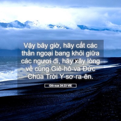 Picture 05 - Giô-sua 24:23 VIE - Vậy bây giờ, hãy cất các thần ngoại - Bible Verse Picture