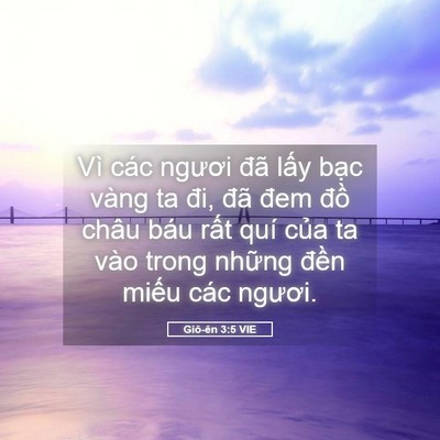 Picture 05 - Giô-ên 3:5 VIE - Vì các ngươi đã lấy bạc vàng ta đi, - Bible Verse Picture