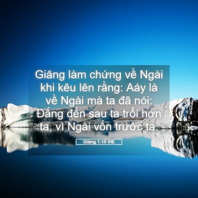 Picture 05 - Giăng 1:15 VIE - Giăng làm chứng về Ngài khi kêu lên - Bible Verse Picture