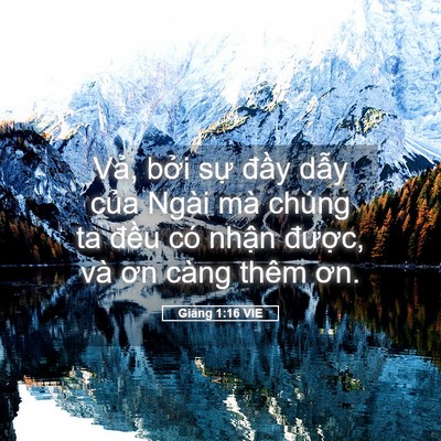 Picture 05 - Giăng 1:16 VIE - Vả, bởi sự đầy dẫy của Ngài mà - Bible Verse Picture