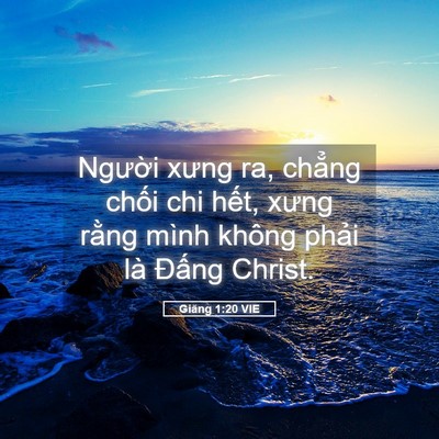 Picture 05 - Giăng 1:20 VIE - Người xưng ra, chẳng chối chi hết, - Bible Verse Picture
