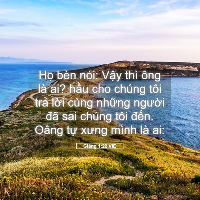 Picture 05 - Giăng 1:22 VIE - Họ bèn nói: Vậy thì ông là ai? hầu cho - Bible Verse Picture