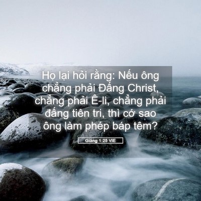 Picture 05 - Giăng 1:25 VIE - Họ lại hỏi rằng: Nếu ông chẳng - Bible Verse Picture