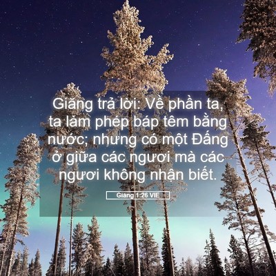 Picture 05 - Giăng 1:26 VIE - Giăng trả lời: Về phần ta, ta làm phép - Bible Verse Picture