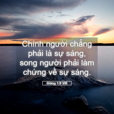 Picture 05 - Giăng 1:8 VIE - Chính người chẳng phải là sự sáng, - Bible Verse Picture